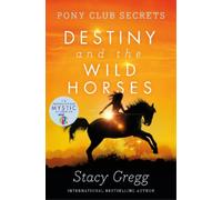 Stacy Gregg Destiny and the Wild Horses (Tascabile) Pony Club Secrets