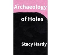 Stacy Hardy An Archaeology of Holes (Tascabile)