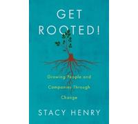 Stacy Henry Get Rooted: Growing People and Companies Through Change (Tascabile)