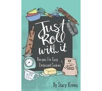 Stacy Krems Just Roll with It; Recipes for Easy Embossed Cookies (Tascabile)