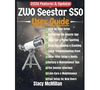 Stacy McMillan ZWO Seestar S50 User Guide (Tascabile) From Setup to Mastery