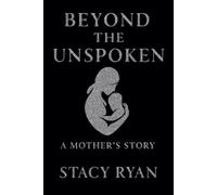 Stacy Ryan Beyond The Unspoken A Mother's Story (Tascabile) Unspoken