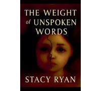 Stacy Ryan The Weight Of Unspoken Words (Tascabile) Unspoken