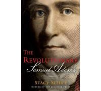 Stacy Schiff The Revolutionary: Samuel Adams (Copertina rigida)