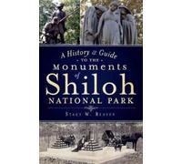 Stacy W. Reaves A History & Guide to the Monuments of Shiloh Nationa (Tascabile)