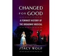 Changed for Good: A Feminist History of the Broadway Musical