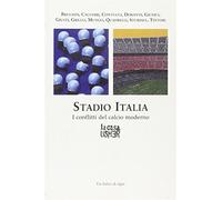 Stadio Italia. I conflitti del calcio moderno - Cacciari S. (cur.); Giudic...