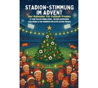 Stadion-Stimmung im Advent - Der Kalender für Fußball-Freaks: 24 Tage voller Fußballspaß - Witzige Quizfragen, Challenges & Fan-Momente für echte Kicker-Freaks