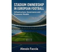 Stadium Ownership in European Football: Infrastructure, Governance and Economic Models