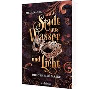Stadt aus Wasser und Licht - Die geheime Maske (Stadt aus Wasser und Licht 2): Slow Burn Romantasy in der Traumstadt Venedig | Mit wunderschönem Page Overlay