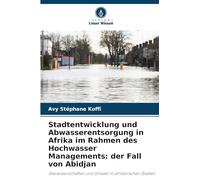 Stadtentwicklung und Abwasserentsorgung in Afrika im Rahmen des Hochwasser Managements: der Fall von Abidjan: Geowissenschaften und Umwelt in afrikanischen Städten
