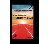 STÄRKE BEI JEDEM SCHRITT: DIE ERZÄHLUNG VON GABBY THOMAS