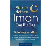 Stärke deinen Iman Tag für Tag - Dein Weg zu Allah - Vertiefe deinen Glauben mit Tawakkul & innerer Ruhe, finde Frieden im Herzen und lebe den Islam mit Liebe