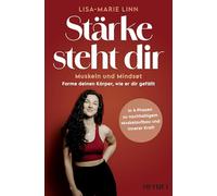 Stärke steht dir: Muskeln und Mindset - Forme deinen Körper, wie er dir gefällt - Von der Weltmeisterin im Natural Bodybuilding