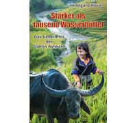 Stärker als tausend Wasserbüffel: Das Geheimnis der Gladys Aylward