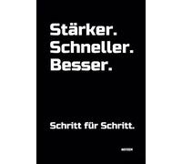 Stärker. Schneller. Besser. Schritt für Schritt.: Notizbuch für Dein Training! DIN A5 | Softcover | 100 linierte Seiten für Training, Sport, Ernährung | Fitness, Bodybuilding, Kraftsport, Gewichtheben