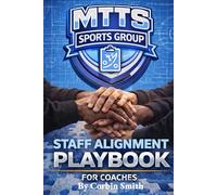 Staff Alignment Playbook for Coaches: Aligning Coaches, Establishing Standards, and Building a Championship Culture from the Inside Out
