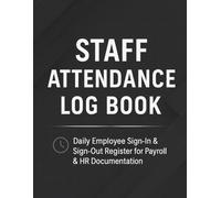 Staff Attendance Log Book: Daily Employee Sign-In & Sign-Out Record Book for Accurate Payroll, HR Compliance & Workforce Management - Ideal for Offices, Shops, Schools & Small Businesses