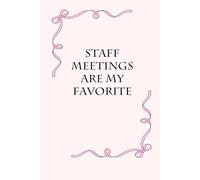 Staff Meetings are My Favorite: Blank Lined Notebook with Funny Saying on Background for Office Manager, Boss, Workplace, Employees, School and Friends (size: 6"x9", 100 pages)