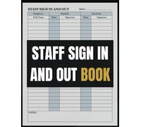 Staff Sign In and Out Book: Daily Log for Employee Attendance Tracking: Record Staff Working Hours, Breaks, and Shift Changes with Ease