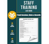 Staff Training Log Book: Track Employee Sessions, Attendance & Skills Progress