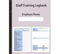 Staff Training Logbook: Comprehensive Compliance Checklist & Record Sheets for Workplace Training: Ensure Legal Compliance Track Employee Progress & Promote Safer, Smarter Workplaces