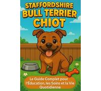 Staffordshire Bull Terrier Chiot: Le Guide Complet pour l'Éducation, les Soins et la Vie Quotidienne