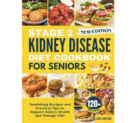 Stage 2 Kidney Disease Diet Cookbook For Seniors: Nourishing Recipes and Practical Tips to Support Kidney Health and Manage CKD