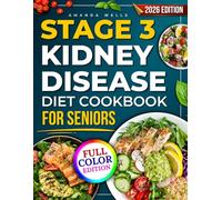 Stage 3 Kidney Disease Diet Cookbook for Seniors: 100+ Quick & Easy Low-Sodium, Low-Potassium Recipes with a 14-Day Meal Plan, Grocery Lists & Full Nutrition Facts to Help Manage CKD