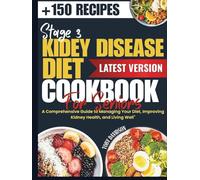 STAGE 3 KIDNEY DISEASE DIET COOKBOOK FOR SENIORS: A Comprehensive Guide to Managing Your CKD Diet, Improving Kidney Health, and Living Well