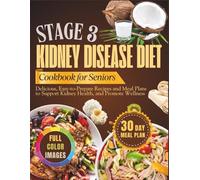 Stage 3 Kidney Disease Diet Cookbook for Seniors: Delicious, Easy-to-Prepare Recipes and Meal Plans to Support Kidney Health, and Promote Wellness