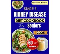 STAGE 3 KIDNEY DISEASE DIET COOKBOOK FOR SENIORS: Low-Sodium & Gentle Recipes with a 60-Day Meal Plan