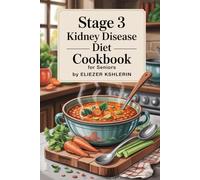 STAGE 3 KIDNEY DISEASE DIET COOKBOOK FOR SENIORS: Low-Sodium, Low-Phosphorus Meals for Energy and Wellness.