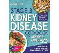 STAGE 3 KIDNEY DISEASE DIET COOKBOOK FOR SENIORS OVER 50: Simple Low-Sodium, Low-Phosphorus, Renal-Friendly Recipes to Help You Slow Disease Progression and Delay Dialysis, Plus 35-Day Meal Plan