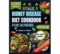 STAGE 3 KIDNEY DISEASE DIET COOKBOOK FOR SENIORS OVER 60: Kidney-Friendly Recipes for Seniors: Delicious Meals to Slow CKD Progression, Boost Energy, and Thrive After 60