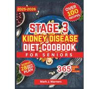 Stage 3 Kidney Disease Diet Cookbook for Seniors: Practical kitchen guidance for preserving renal function and enjoying flavorful foods with confidence