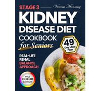 Stage 3 Kidney Disease Diet Cookbook for Seniors Real-Life Renal Balance Approach: Simplify Meals with Reliable Nutrition, Comfort Recipes and Practical Portions for Living - 49-Day Plan | Full Color