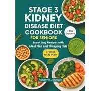 STAGE 3 KIDNEY DISEASE DIET COOKBOOK FOR SENIORS: Super Easy Recipes with Meal Plan and Shopping Lists