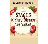 Stage 3 Kidney Disease Diet Cookbook: The Kidney Comeback Cookbook Because You Deserve to Feel Alive Again