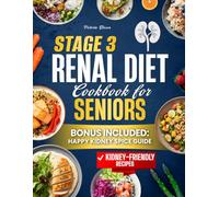 Stage 3 Renal Diet Cookbook for Seniors: End confusion with kidney-friendly recipes, practical meal plans, and hope-filled support for seniors with stage 3 CKD