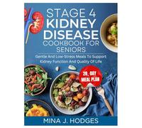 STAGE 4 KIDNEY DISEASE COOKBOOK FOR SENIORS: Gentle and Low-Stress Meals to Support Kidney Function and Quality of Life