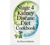 STAGE 4 KIDNEY DISEASE DIET COOKBOOK: Easy Recipes to Support Renal Wellness