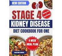 Stage 4 Kidney Disease Diet Cookbook for One: 270 Simple, Low-Sodium, Low-Phophorus and Kidney-Safe Recipes for Stage 4 CKD & Easy Meal Plans for One ... to Support Renal Health and Slow Progression.