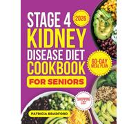 Stage 4 Kidney Disease Diet Cookbook for Seniors: 110 Low Sodium, Low Phosphorus & Low Potassium Renal Diet Recipes & Food List to Slow CKD Progression
