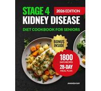 Stage 4 Kidney Disease Diet Cookbook for Seniors: 1800 Days of Easy Recipes Low in Sodium, Phosphorus, and Potassium to Support Renal Function. Includes a 28-Day Meal Plan for Older People with CKD