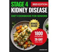 Stage 4 Kidney Disease Diet Cookbook for Seniors: 1800 Days of Easy Recipes Low in Sodium, Phosphorus, and Potassium to Support Renal Function. Includes a 28-Day Meal Plan for Older People with CKD