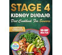Stage 4 Kidney Disease Diet Cookbook for Seniors: Delicious Home-Style Recipes and Confusion-Free Food Guidance to Help You Feel Safer, Healthier, & More in Control Without Feeling Restricted