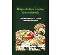 Stage 4 kidney disease diet cookbook: Nourishing Recipes for Optimal Health and Well-Being