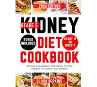 Stage 5 Kidney Diet Cookbook: 80 Easy, Low-Sodium, and Kidney-Friendly Recipes for Comfort and Balance