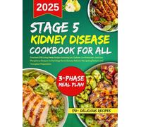 stage 5 kidney disease cookbook for all: CKD Living Made Simple featuring Low Sodium, Low Potassium, and Low Phosphorus Recipes for End Stage Renal Disease Patients Navigating Dialysis and Transplants